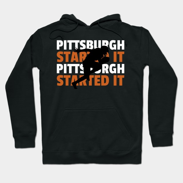 pittsburgh started it Hoodie by Hunter_c4 "Click here to uncover more designs"